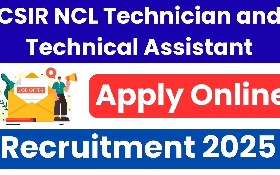 CSIR NCL Recruitment 2025: Notification Out for Technician & Technical Assistant Posts