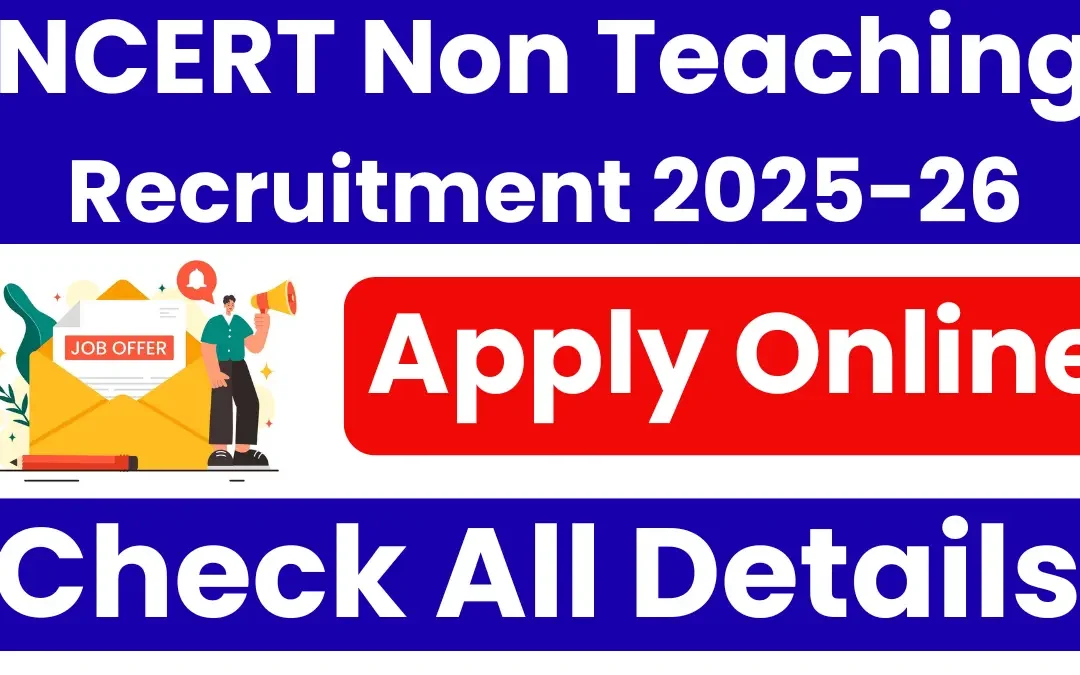 NCERT Recruitment 2025-26: Notification Out for Non-Teaching Posts