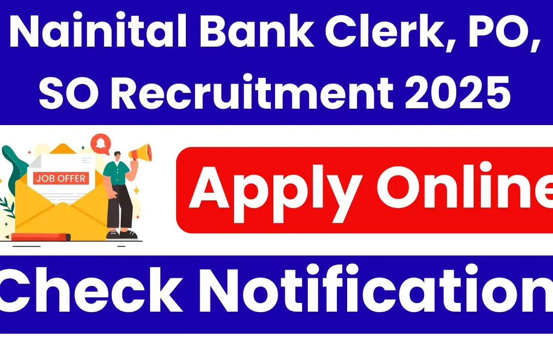 Nainital Bank Recruitment 2025: Notification Out for Clerk, PO & SO Posts