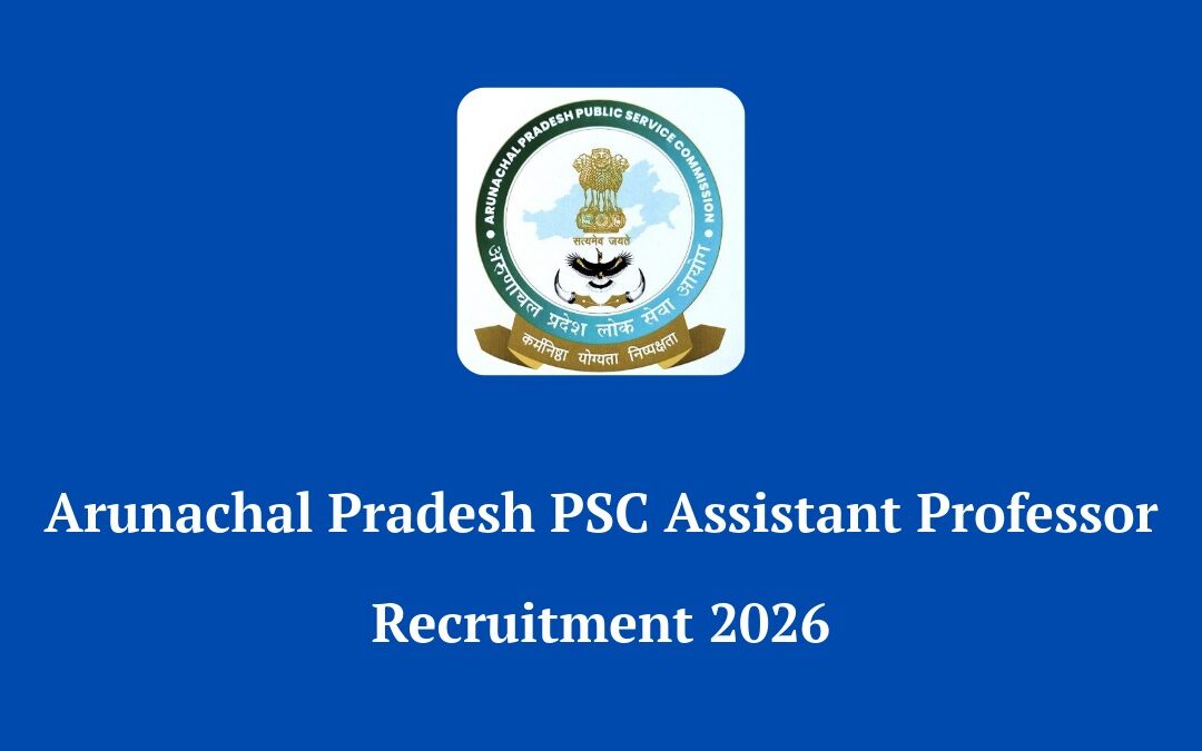 Arunachal Pradesh PSC Assistant Professor Recruitment 2026: Apply Online for 145 Vacancies