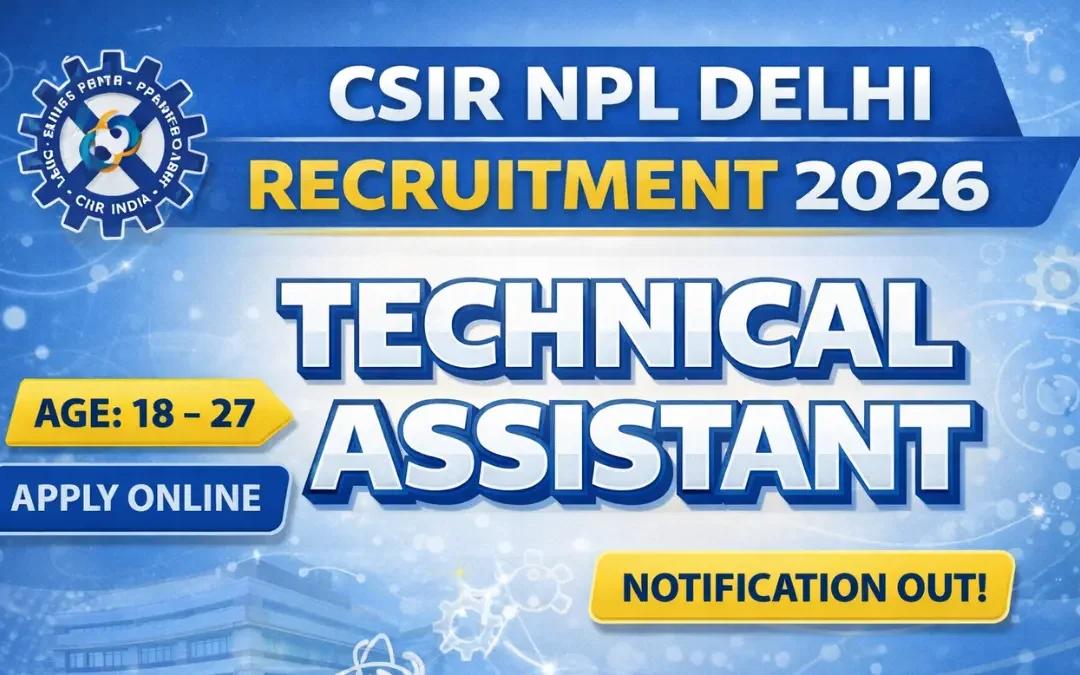 CSIR NPL Delhi Recruitment 2026: Apply Online for Technical Assistant Posts