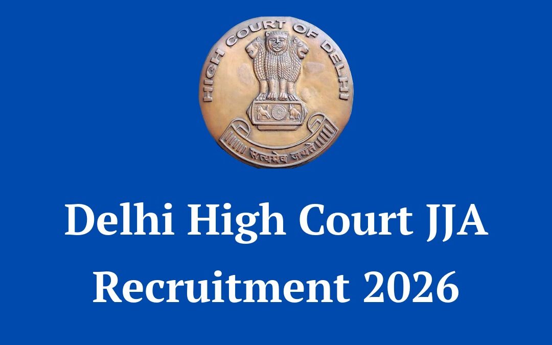 Delhi High Court JJA Recruitment 2026: Apply Online for 152 Junior Judicial Assistant & Restorer Posts