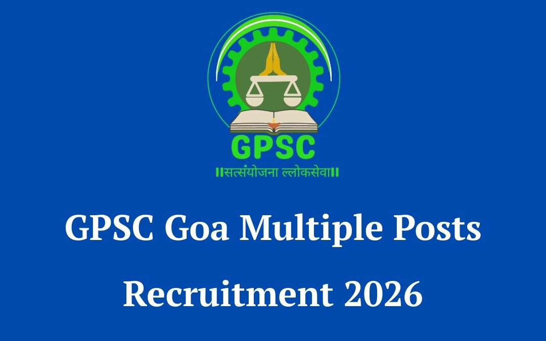 GPSC Goa Multiple Posts Recruitment 2026: Apply Online for 47 Dean, Lecturer, Medico Legal Officer & Mamlatdar Posts