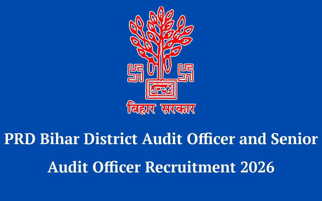 PRD Bihar District Audit Officer and Senior Audit Officer Recruitment 2026: Apply Online for 203 Posts, Pay Level 06 & 07