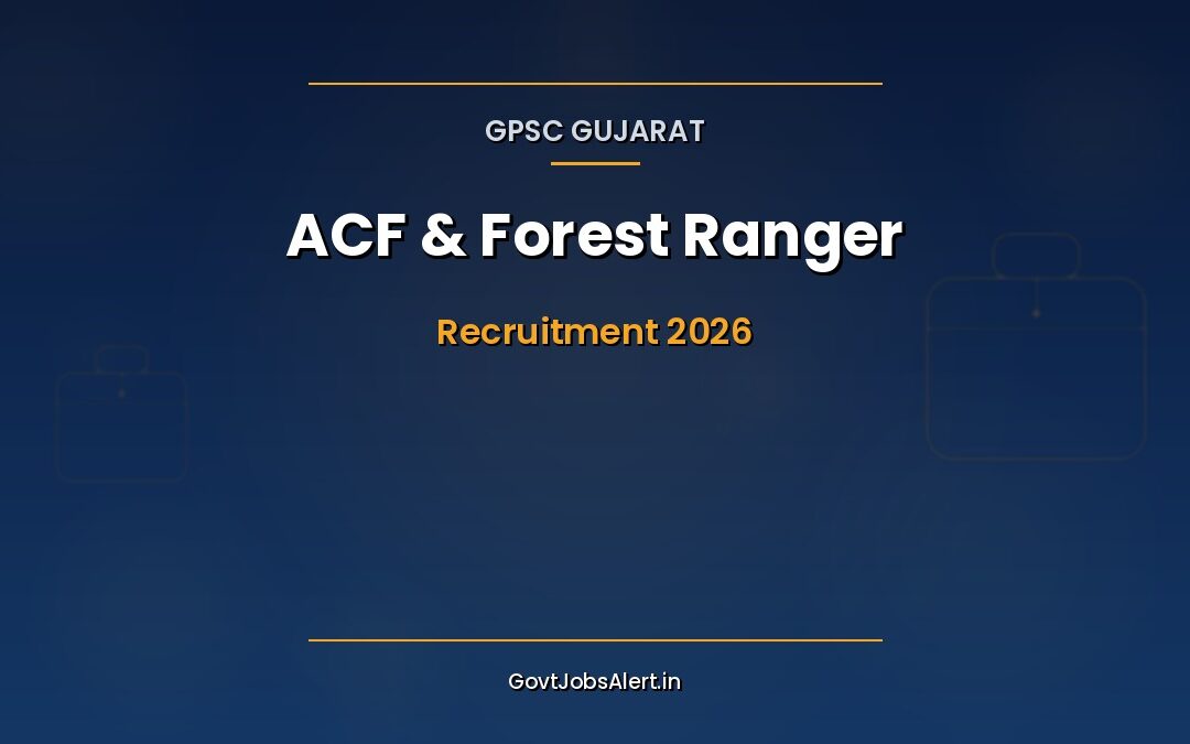 GPSC ACF & Forest Ranger 2026: 26 Posts, Salary Up to ₹1,67,800 — Apply Online