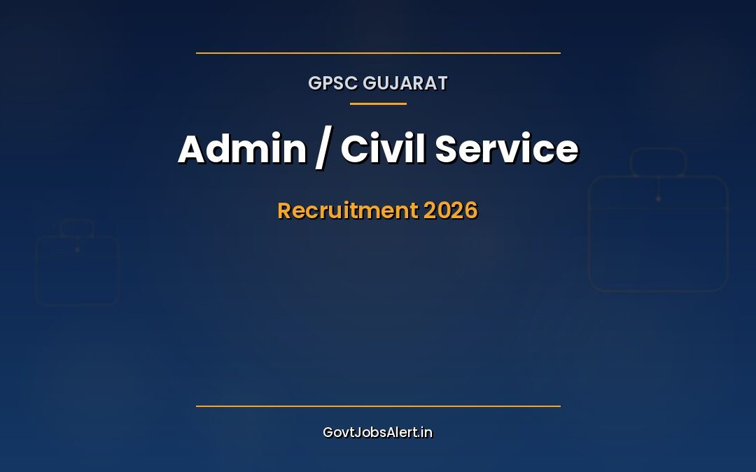 GPSC Gujarat Administrative / Civil Service Exam 2026: Apply Online for 71 Class-1 & Class-2 Posts, Salary Up to ₹1,77,500