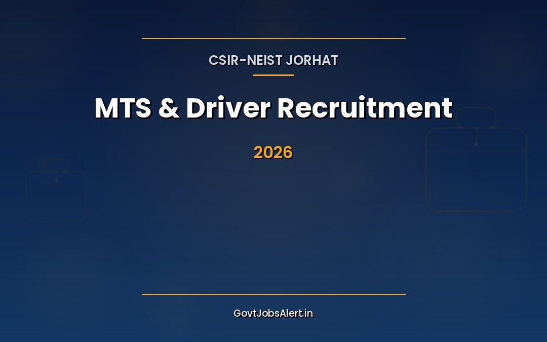 CSIR NEIST MTS Recruitment 2026: Apply Online for 10 MTS & Driver Posts in Jorhat, Salary Up to Rs. 36,700